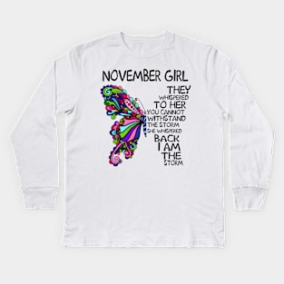 November Girl They Whispered To Her You Cannot Withstand The Storm Back I Am The Storm Shirt Kids Long Sleeve T-Shirt